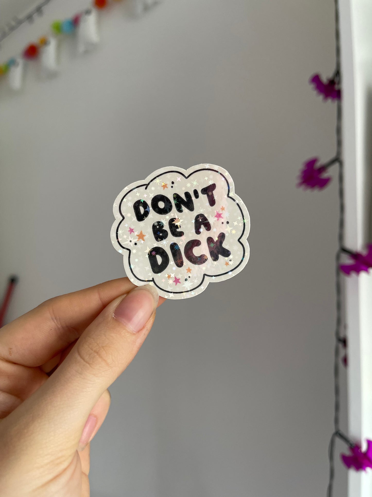 Don’t Be A D*ck Holographic Sticker