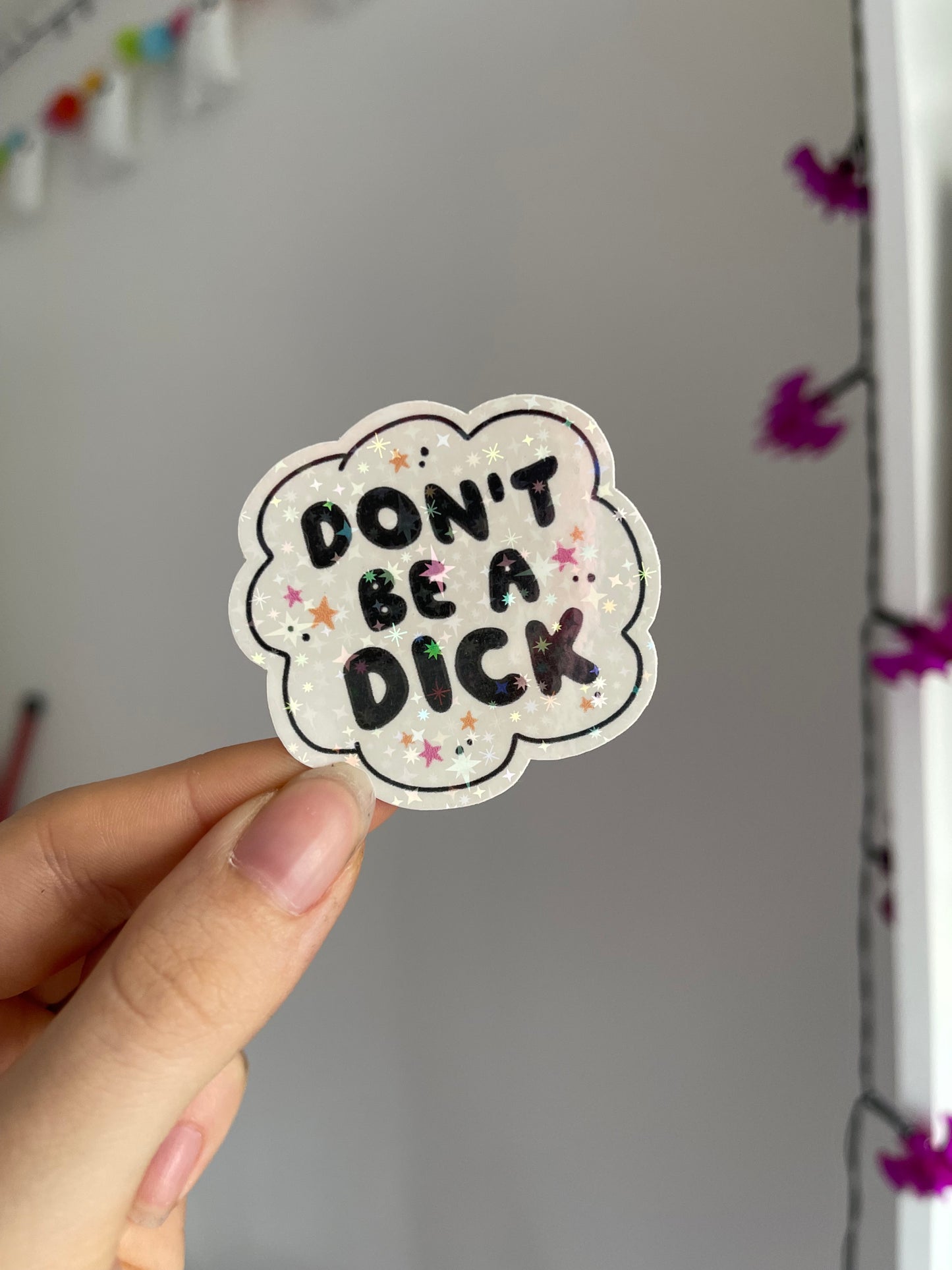 Don’t Be A D*ck Holographic Sticker